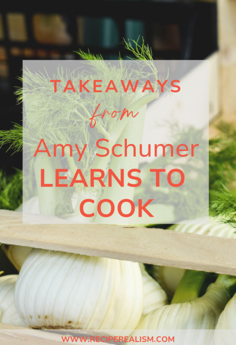 photo of fennel bulb at market with 'takeaways from amy schumer learns to cook' and 'www.reciperealism.com' overlays