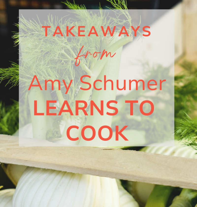 photo of fennel bulb at market with 'takeaways from amy schumer learns to cook' and 'www.reciperealism.com' overlays